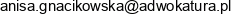 1 Kancelaria Adwokacka Anisa Gnacikowska 2 Anisa Gnacikowska Wspolnik Spolki Cywilnej Wronia 45 102 A Gnacikowska B Malkowska Laszczynska I P Skrzydelski Spolka Cywilna Email address