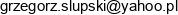 S C Grzegorz Slupski Email address