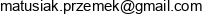 Przemyslaw Matusiak Adres e-mail Przemyslaw Matusiak Adres e-mail