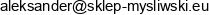 Sklep Mysliwski Aleksander A Sajur R Sajur Adres e-mail Sklep Mysliwski Aleksander A Sajur R Sajur Adres e-mail