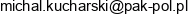 1 Przedsiebiorstwo Handlowo Uslugowe Pak Pol Michal Kucharski 2 Ami Pack Michal Kucharski Wspolnik Spolki Cywilnej 3 Horeca Michal Kucharski Wspolnik Spolki Cywilnej Email address